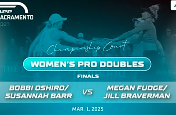 2025 APP Sacramento Open - Oshiro/Barr vs. Fudge/Braverman - Women&#039;s Pro Doubles Final
