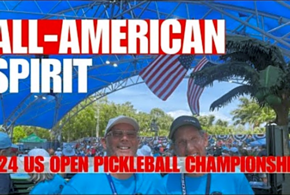 2024 US OPEN PICKLEBALL CHAMPIONSHIPS: &quot;Biggest Pickleball Party in the World&quot; Living Up To Its Name