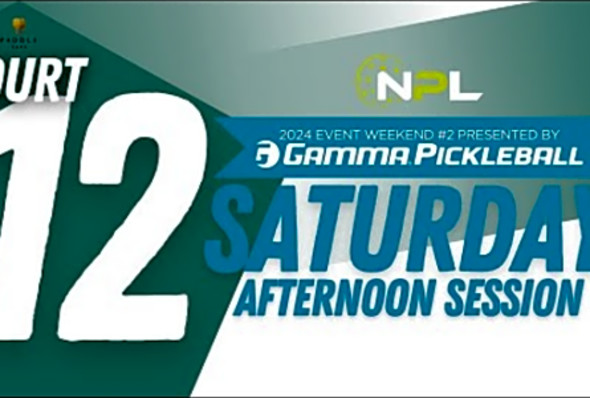 Saturday PM Court 12 - Columbus, OH National Pickleball League Event Weekend #2 presented by GAMMA