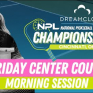 Friday AM Court CC1 Cincinnati - DreamCloud National Pickleball League C...