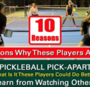 Pickleball! 10 Reasons Why These Players Are 3.0. Learn By Watching Others!