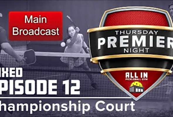 Thursday Premier Night - E12 CC Mixed - All In Pickleball Gym - Championship Court