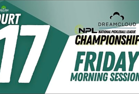 Friday AM Court 17 Cincinnati DreamCloud National Pickleball League Championships