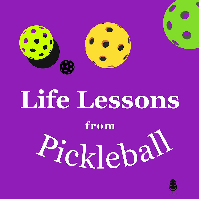 Life Lessons From Pickleball Podcast