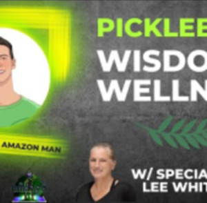 The Evolution of Pickleball with Lee Whitwell - Pickleball Wisdom &amp; Well...