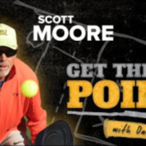 Get the Point with Dave Fleming and Improve Your Pickleball Game - SCOTT...