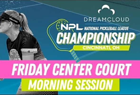 Friday AM Court CC1 Cincinnati - DreamCloud National Pickleball League Championship