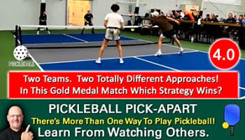 Pickleball! Which Style Of Play Wins Out In This 4.0 Gold Medal Match? Learn By Watching Others!