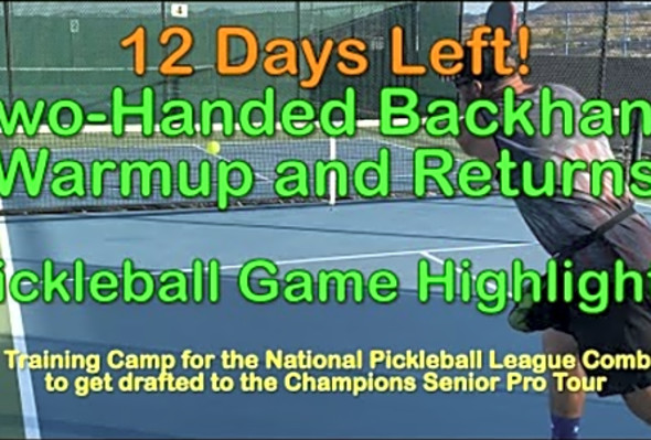 12 Days Left! Two-Handed Backhand Warmup and Returns - Pickleball Game Highlights -Combine Countdown