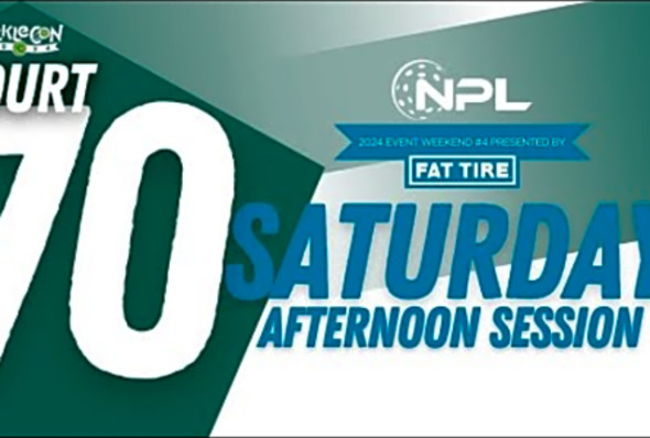 Saturday PM Court 70 - Kansas City, MO National Pickleball League 2024 Presented by Fat Tire C70
