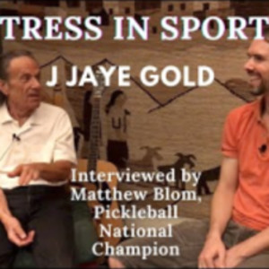 STRESS IN SPORTS - J Jaye Gold interviewed by Pickleball National Champi...