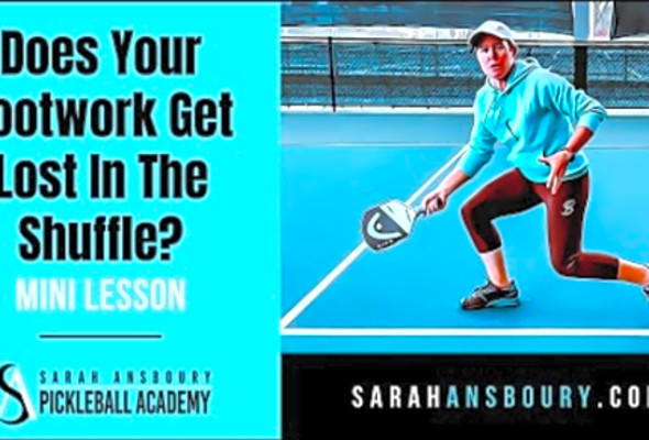 Does Your Pickleball Footwork Get Lost In The Shuffle? - Mini-Lesson with Sarah Ansboury