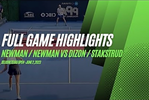 NEWMAN/ NEWMAN VS DIZON/ STAKSTRUD - SELKIRK TEXAS OPEN SEMIS - FULL GAME HIGHLIGHTS - June 2, 2023