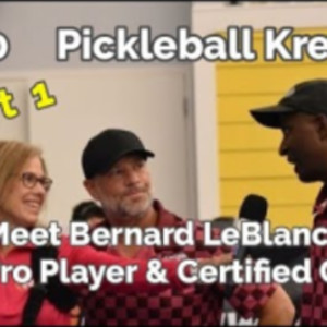 Pickleball Krewe - P60 Part 1 - Meet Bernard LeBlanc, NPL Pro Player &amp; C...