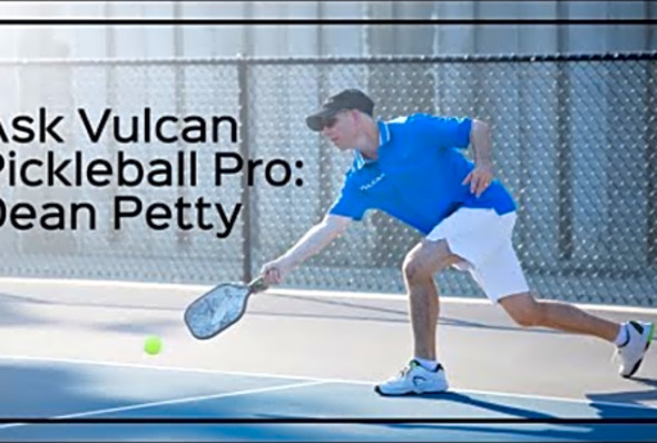 Ask the TeamVulcan Pro: Dean Petty - Vulcan Pickleball