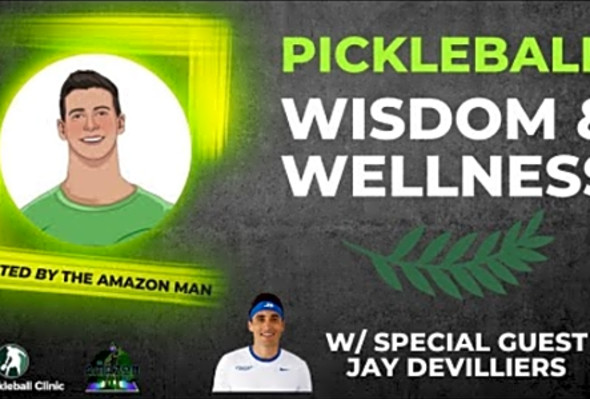 Jay Devilliers on his Training, Recovery &amp; Advice to Players - Pickleball Wisdom &amp; Wellness Ep. 1