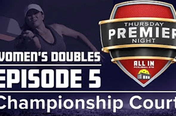 Thursday Premier Night - E5 CC Women&#039;s - All In Pickleball Gym - Championship Court