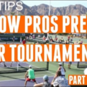 How Pickleball Pros Prepare for Tournments: Part One