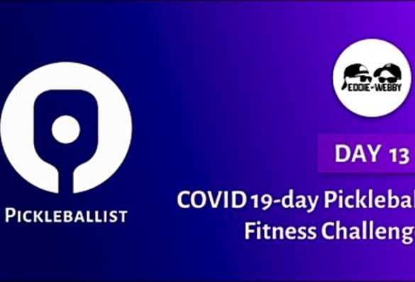 DAY 13 - COVID 19-day Pickleball Fitness Challenge (with Eddie &amp; Webby)