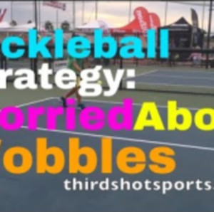 Pickleball Strategy: Worried About Wobbles