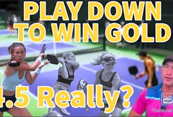 SANDBAGGING? Play Down to Win Gold in Pickleball: 4.5 Nationals Women&#039;s Doubles 4.5 19
