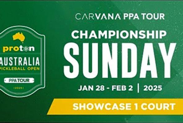 PPA Australia: Proton Australia Pickleball Open - Championship Sunday (Day 4, Showcase 1 Court)