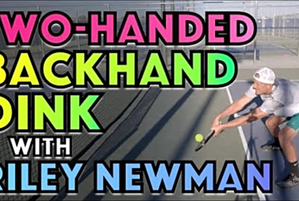 The Modern Two-Handed Backhand Dink with Riley Newman