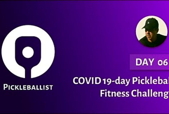 DAY 06 - COVID 19-day Pickleball Fitness Challenge (with Dayne Gingrich)