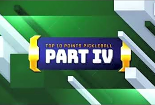 TOP 10 PICKLEBALL POINTS SO FAR PART IV 2020