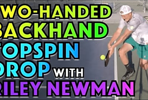 Two-Handed Backhand Topspin Drop with Riley Newman