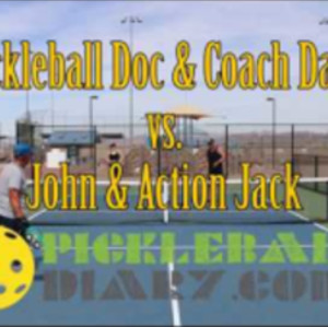 Coach David &amp; Pickleball Doc vs John &amp; Action Jack