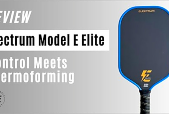 Electrum Model E Elite Review by Pickleball Effect