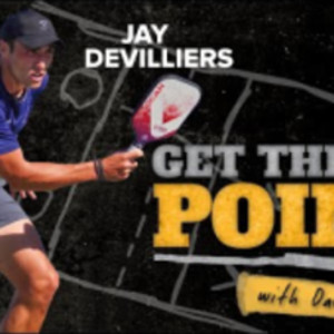 Get the Point and Improve Your Pickleball Game: Episode 4 - Jay Devilliers