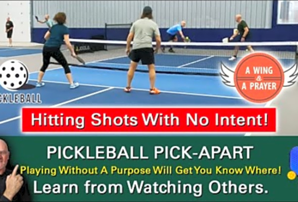 Pickleball! Do You Hit Shots With Intent? You Should! Learn By Watching Others!