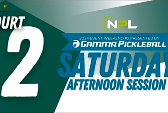 Saturday PM Court 2 - Columbus, OH National Pickleball League Event Weekend #2 presented by GAMMA