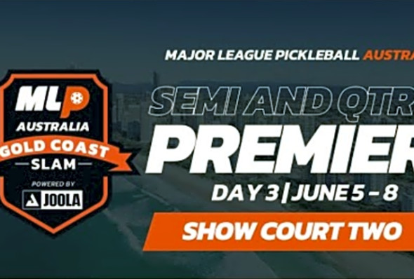 MLP Australia: Gold Coast Pickleball Slam - Premier Qtr&#039;s &amp; Semi&#039;s - Show Court Two