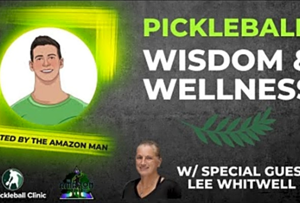 The Evolution of Pickleball with Lee Whitwell - Pickleball Wisdom &amp; Wellness Ep. 2