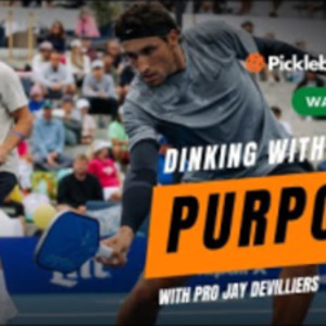 Dinking with Purpose with Jay Devilliers and Pickleball Central