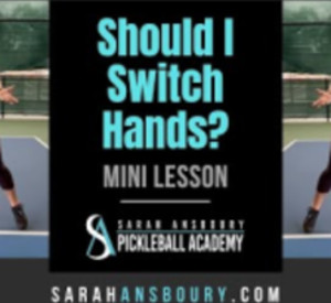 Should I Switch Hands? - Pickleball Mini-Lesson with Sarah Ansboury