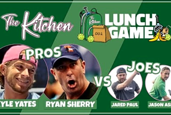 Lunch Game: Kyle Yates/Ryan Sherry (Pickleball Pros) vs. The Kitchen (Joes)