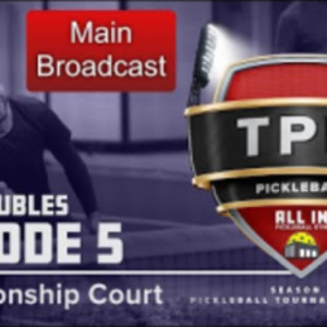 TPN Main CC Broadcast - S2:E5 CC Men&#039;s Double - All In Pickleball Gym - ...