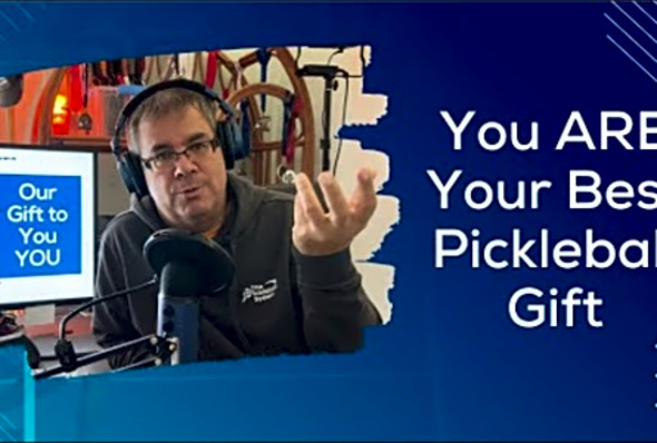 You are Your Best Pickleball Gift - Understand and Embrace It- Episode 171