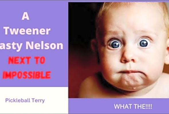 Have you ever seen at Tweener Nasty Nelson?