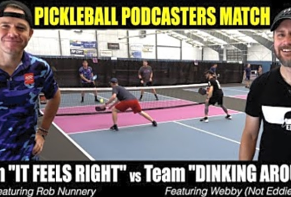 Team It Feels Right vs Team Dinking Around Doubles Pickleball Match (Rob Nunnery vs Webby)
