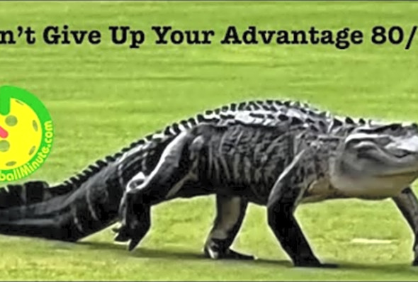Dont Give Up Your Advantage 80/20 - Pickleball Minute