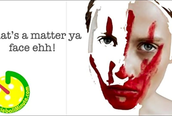 Whats A Matter Ya Face Ehh! - Pickleball Minute