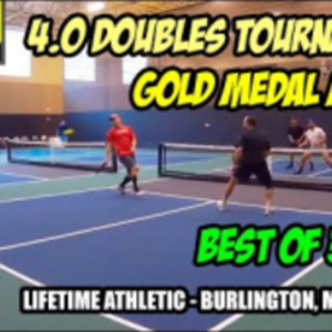 4.0 Gold Medal Match - Pickleball Doubles Tournament- Lifetime Burlingto...