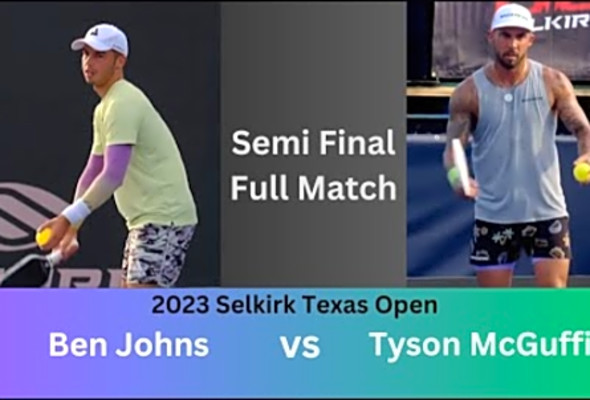 Ben Johns vs Tyson Mcguffin - Full Match - 2023 Selkirk Texas Open PPA