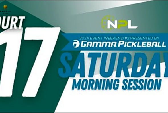 Saturday AM Court 17 - Columbus, OH National Pickleball League Event Weekend #2 presented by GAMMA