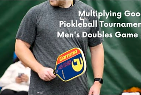 Multiplying Good Pickleball Tournament - Riley Harden &amp; Tony Magna Game 6